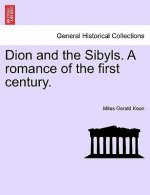 Dion and the Sibyls. a Romance of the First Century, Vol. I