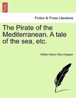 Pirate of the Mediterranean. a Tale of the Sea, Etc.