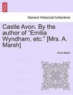 Castle Avon. by the Author of Emilia Wyndham, Etc. [Mrs. A. Marsh]