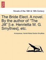 Bride Elect. a Novel. by the Author of The Jilt [I.E. Henrietta M. G. Smythies], Etc.