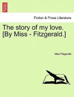 Story of My Love. [By Miss - Fitzgerald.]