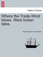 Where the Trade-Wind Blows. West Indian Tales.