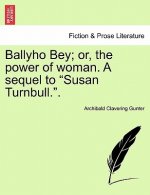 Ballyho Bey; Or, the Power of Woman. a Sequel to 