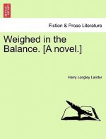 Weighed in the Balance. [A Novel.]