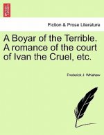 Boyar of the Terrible. a Romance of the Court of Ivan the Cruel, Etc.