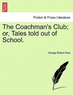 Coachman's Club; Or, Tales Told Out of School.