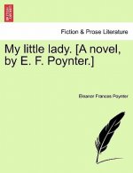 My Little Lady. [A Novel, by E. F. Poynter.]