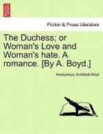 Duchess; Or Woman's Love and Woman's Hate. a Romance. [By A. Boyd.]