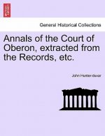 Annals of the Court of Oberon, Extracted from the Records, Etc.
