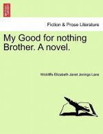 My Good for Nothing Brother. a Novel.