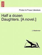 Half a Dozen Daughters. [A Novel.]