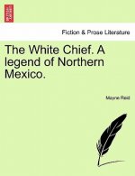 White Chief. a Legend of Northern Mexico.