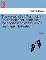 Voices of the Year; Or, the Poet's Kalendar, Containing the Choicest Pastorals in Our Language. Illustrated.