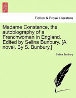 Madame Constance, the Autobiography of a Frenchwoman in England. Edited by Selina Bunbury. [A Novel. by S. Bunbury.]