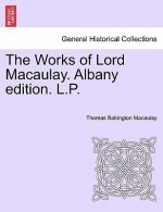 Works of Lord Macaulay. Albany Edition. L.P.