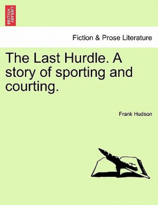 Last Hurdle. a Story of Sporting and Courting.