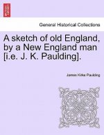 Sketch of Old England, by a New England Man [I.E. J. K. Paulding].