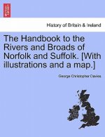 Handbook to the Rivers and Broads of Norfolk and Suffolk. [With Illustrations and a Map.] Eighteenth Edition, Revised and Enlarged