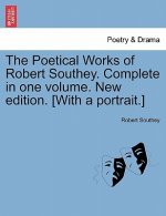Poetical Works of Robert Southey. Complete in one volume. New edition. [With a portrait.]