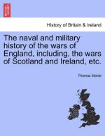 Naval and Military History of the Wars of England, Including, the Wars of Scotland and Ireland, Etc. Vol. V