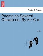 Poems on Several Occasions. by A-R C-E.