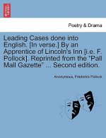 Leading Cases Done Into English. [In Verse.] by an Apprentice of Lincoln's Inn [I.E. F. Pollock]. Reprinted from the 