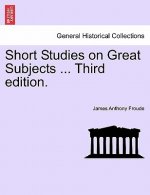 Short Studies on Great Subjects ... Third Edition.
