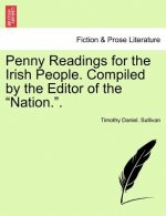 Penny Readings for the Irish People. Compiled by the Editor of the 