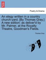 Elegy Written in a Country Church-Yard. [By Thomas Gray.] a New Edition