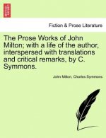 Prose Works of John Milton; With a Life of the Author, Interspersed with Translations and Critical Remarks, by C. Symmons. Vol. V.