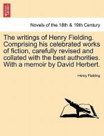 writings of Henry Fielding. Comprising his celebrated works of fiction, carefully revised and collated with the best authorities. With a memoir by Dav