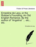 Ernestine de Lacy, or the Robber's Foundling. an Old English Romance. by the Author of 