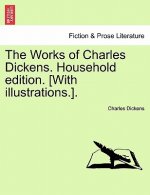Works of Charles Dickens. Household Edition. [With Illustrations.].