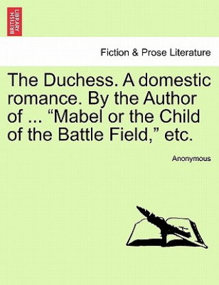 Duchess. a Domestic Romance. by the Author of ... 
