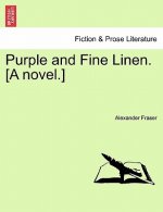 Purple and Fine Linen. [A Novel.] Vol. III
