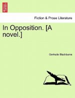 In Opposition. [A Novel.] Vol. I