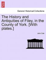 History and Antiquities of Filey, in the County of York. [With Plates.] Vol.I