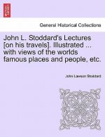 John L. Stoddard's Lectures [On His Travels]. Illustrated ... with Views of the Worlds Famous Places and People, Etc. Vol. II.