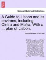 Guide to Lisbon and Its Environs, Including Cintra and Mafra. with a ... Plan of Lisbon.