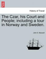 Czar, His Court and People; Including a Tour in Norway and Sweden.