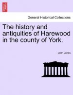 History and Antiquities of Harewood in the County of York.