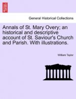 Annals of St. Mary Overy; An Historical and Descriptive Account of St. Saviour's Church and Parish. with Illustrations.