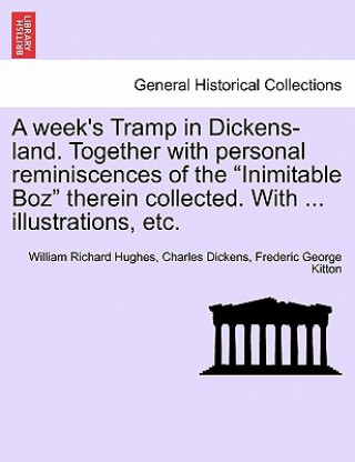 Week's Tramp in Dickens-Land. Together with Personal Reminiscences of the 