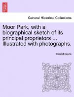 Moor Park, with a Biographical Sketch of Its Principal Proprietors ... Illustrated with Photographs.