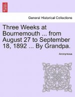 Three Weeks at Bournemouth ... from August 27 to September 18, 1892 ... by Grandpa.