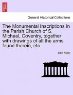 Monumental Inscriptions in the Parish Church of S. Michael, Coventry, Together with Drawings of All the Arms Found Therein, Etc.