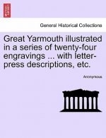 Great Yarmouth Illustrated in a Series of Twenty-Four Engravings ... with Letter-Press Descriptions, Etc.