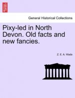 Pixy-Led in North Devon. Old Facts and New Fancies.