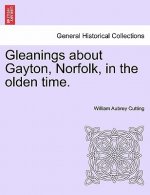 Gleanings about Gayton, Norfolk, in the Olden Time.