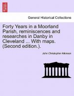 Forty Years in a Moorland Parish, Reminiscences and Researches in Danby in Cleveland ... with Maps. (Second Edition.).